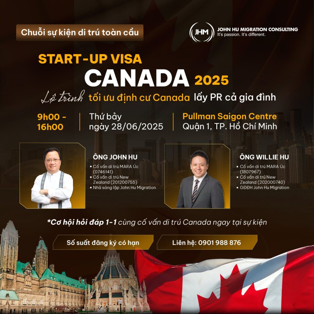 Chuỗi sự kiện di trú toàn cầu Xu hướng đầu tư định cư 2025 Mỹ - Canada - Úc - New Zealand_Start-up Visa Canada_John Hu Migration