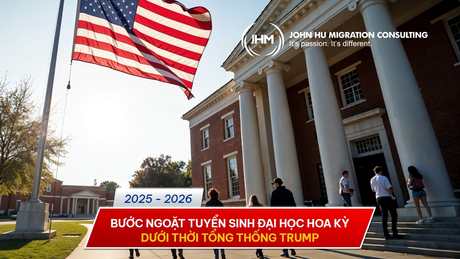 2025 - 2026 Giai đoạn thay đổi lớn nhất trong tuyển sinh đại học Hoa Kỳ dưới thời Tổng thống Trump_John Hu Migration